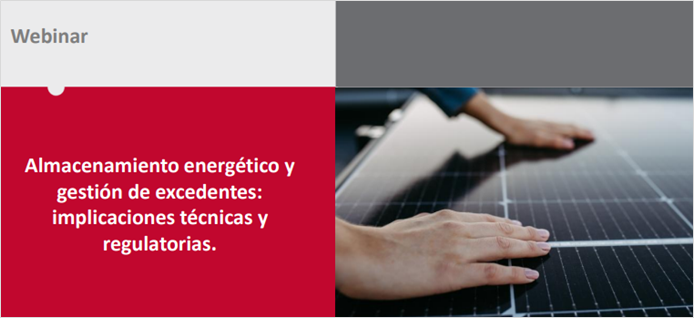  Webinar: Almacenamiento energético y gestión de excedentes: implicaciones técnicas y regulatorias 